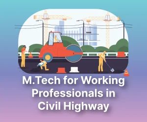 M.Tech for Working Professionals in Civil Highway Engineering